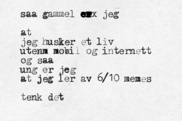 saa gammel wex er e er er er w er er jeg at jeg husler k et liv utenm mobil og internett og s aa ung er jeg at jeg ler av 6/10 memes tenk det