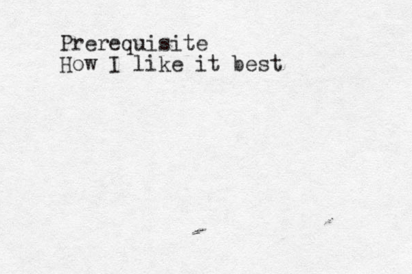 Prerequisite How I like it best