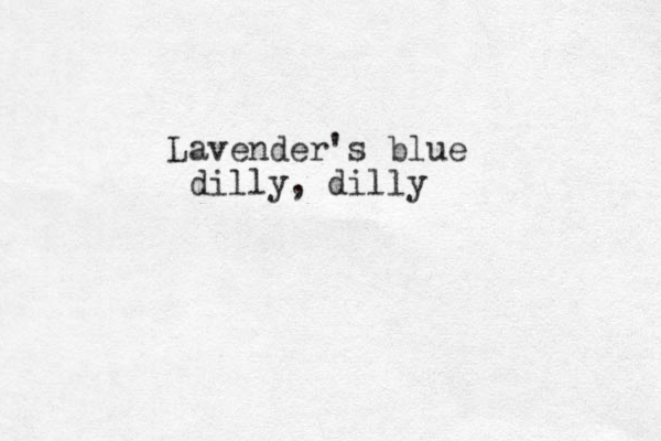 Lavender's blue dilly, dilly