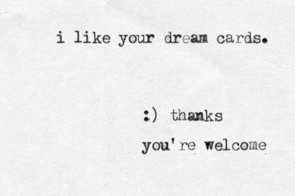 i like your dream cards. :) thanks you're welcome 