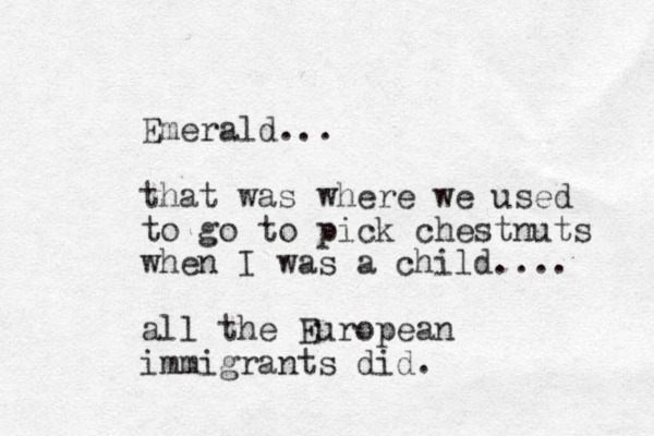 Emerald... that was where we used to go to pick chestnuts when I was a child.... all the European immigrants did. 