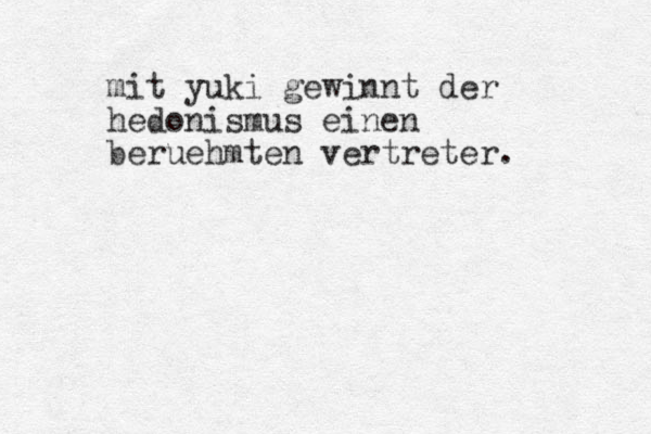 mit yuki gewinnt der hedonismus einen beruehmten vertreter. 