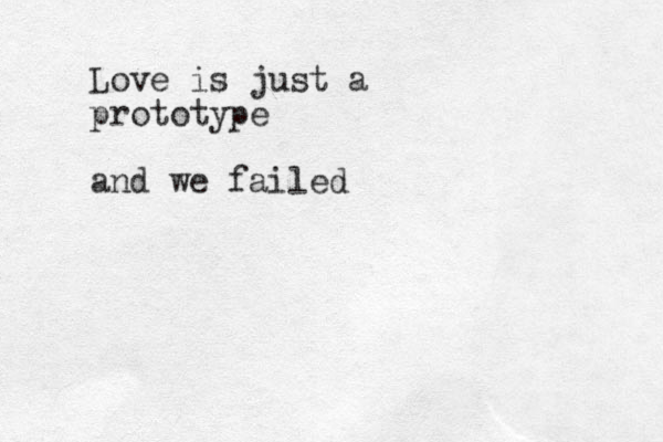 Love is just a prototype and we failed