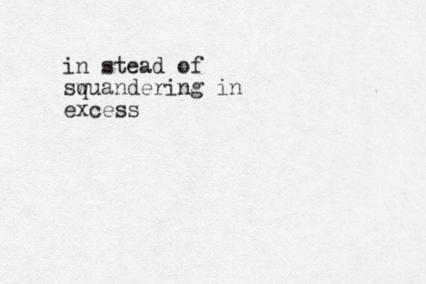 in stead of sw quandering in excess
