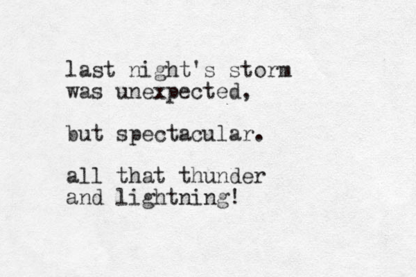 last night's storm was unexpected, but spectacular. all that thunder and lightning!