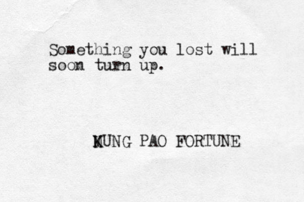 Something you lost will soon turn up. MUNG K K PAO FORTUNE