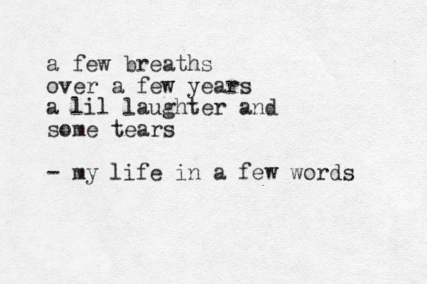 a few breaths over a few years a lil laughter and some tears - my life in a few words 