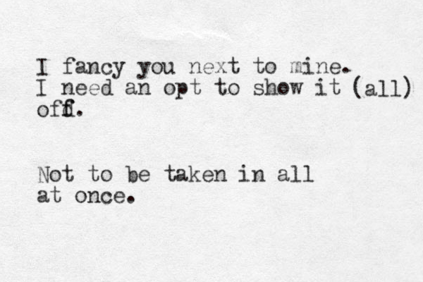 I fancy you next to mine. I need a n opt to show it ofd f f. Not to be taken in all at once. (all) 