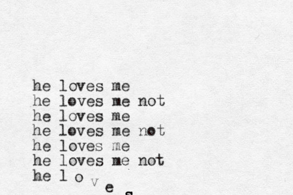 he loves me he loves me not he loves me he loves me not he loves me he loves me not he l o v e s s s