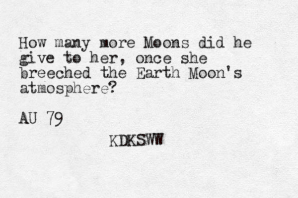 How many more Moons did he give to her, once she breeched the Earth Moon's atmosphere? AU 79 KDKSWW