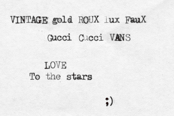 VINTAGE gold ROUX lux FauX Gucci Cucci VANS To the stars LOVE ;) 