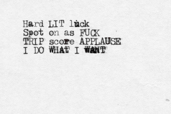 Hard LIT li u uck Spot on as FUCK TRIP score APPLAUSE I DO what WHAT I want WANT 