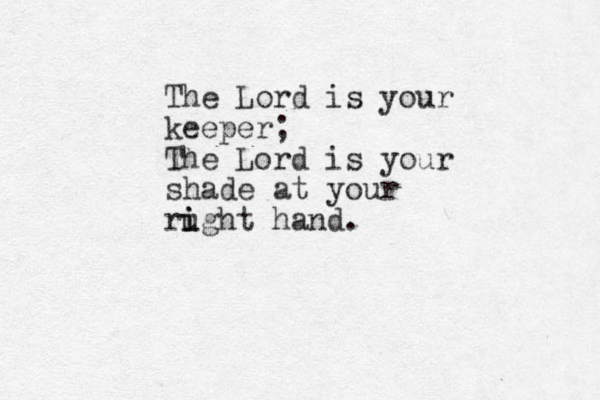 The Lord is your keeper; The Lord is your shade at your rught i i hand.