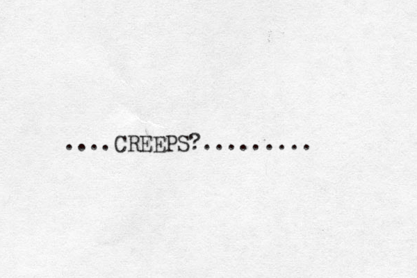 ....CREEPS?.........