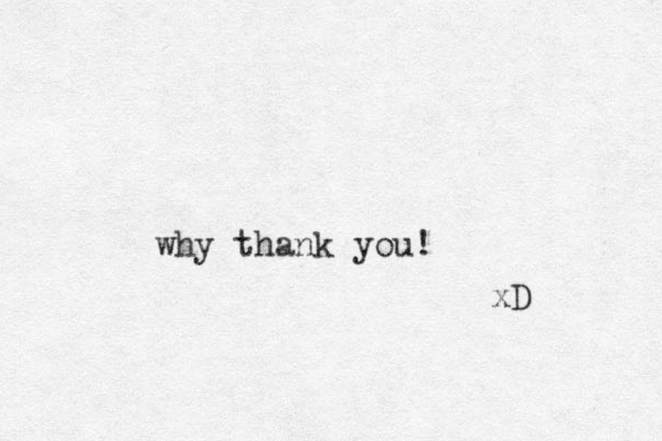 why thank you! xD 