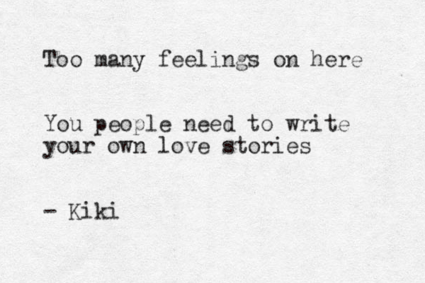Too many feelings on here You people need to write your own love stories - Kiki 
