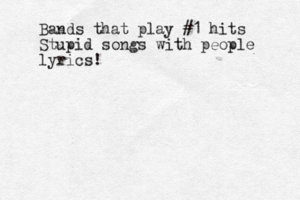 Bands that play #1 hits Stupid songs with people lyrics! 