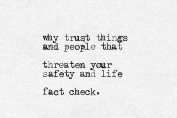 why trust things and people that threaten your safety and life fact check.