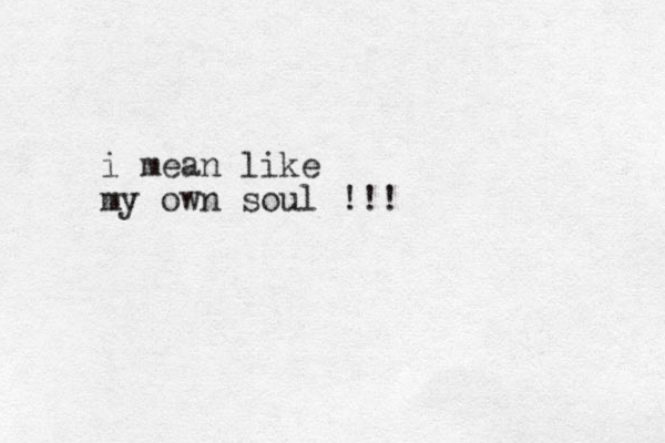 i mean like my own soul !!!