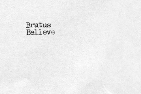 Brutus Believe