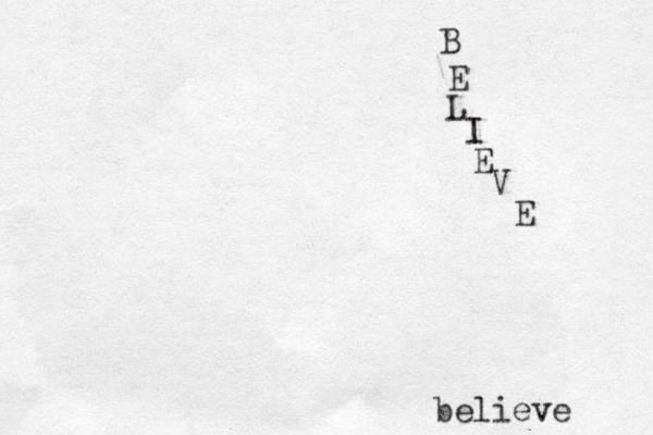 B E L I E V E believe 