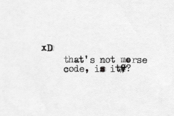 xD that's not morse code, is itv ? # ? 