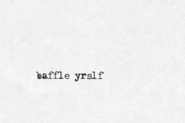 baffle yrslf 