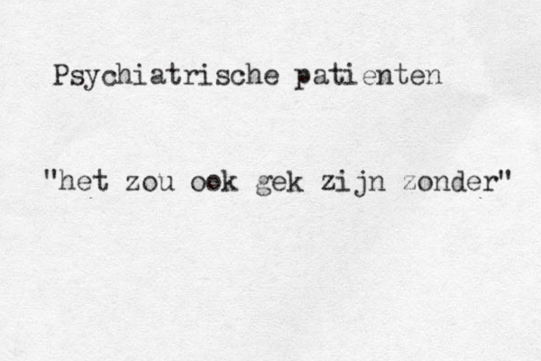 Psychiatrische patienten "het zou ook gek zijn zonder" 