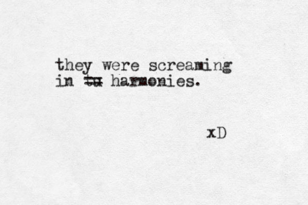 they were screaming in tu == harmonies. xD