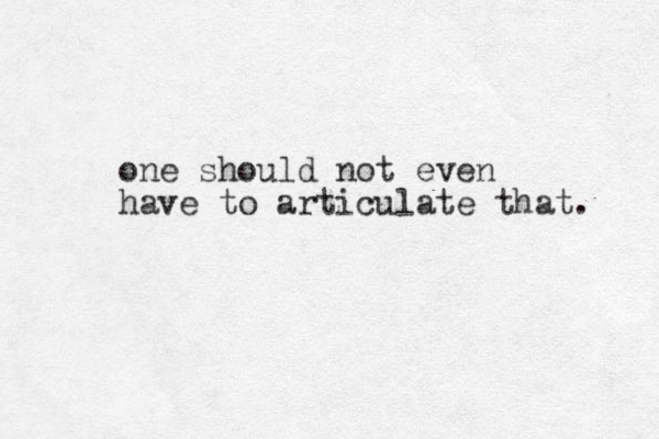one should not even have to articulate that. 