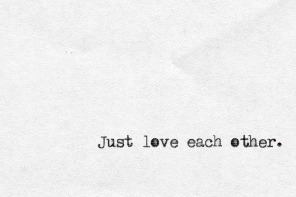 Just love each other. 