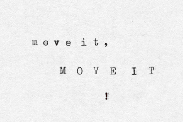 m o v e i t , M O V E I T ! 