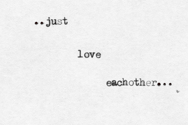 ..just love eachother... 