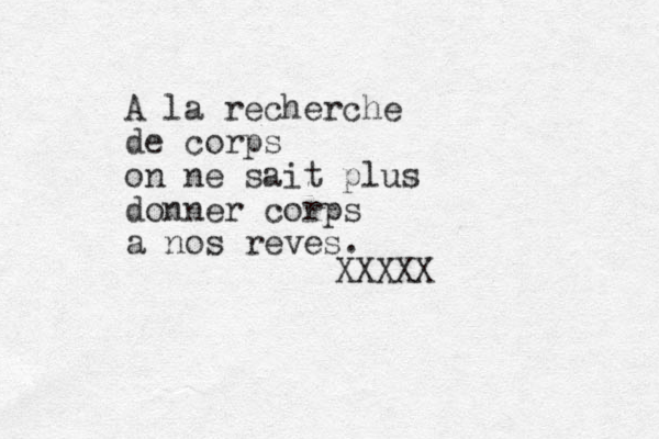 A la recherche de corps on ne sait plus donner corps a nos reves. XXXXX