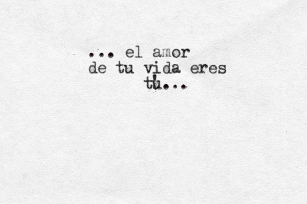 ... el amor de tu vida eres tu ... ' 