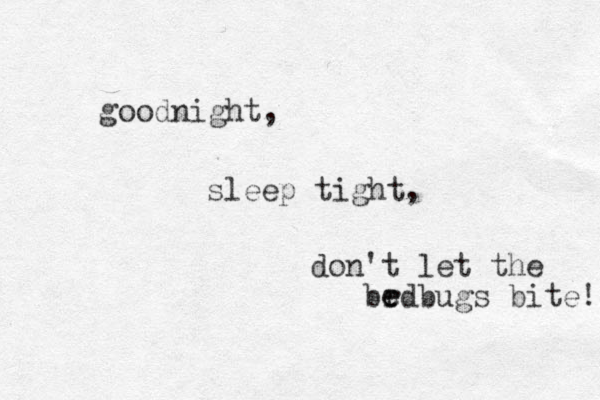 goodnight, sleep tight, don't let the brdbugs e e bite! 