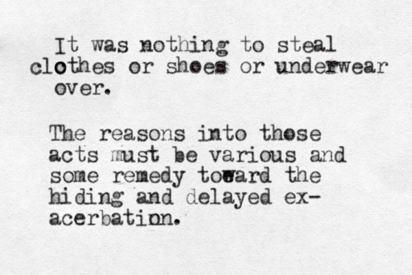 It was nothing to steal c o clothes or shoes or underwear over. The reasons into those acts must be various and some remedy toe ward the hiding and delayed ex- acerbatin on. 