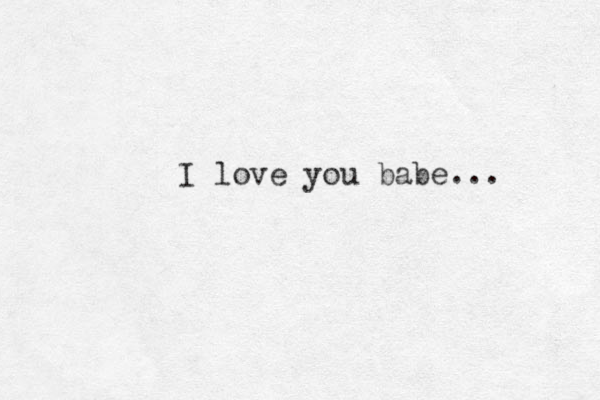 I love you babe... 