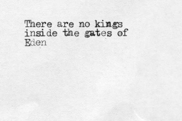 There are no kings inside the gates of Eden