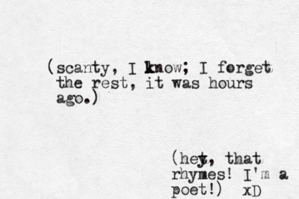 (scanty, I ln k k ow; I forget the rest, it was hours ago.) (het y y, that rhymes! I'm a poet!) xD 