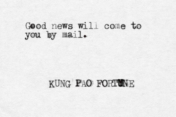Good news will come to you by mail. KUNG PAO FORTY U UNE 