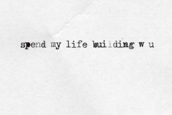 spend my life building w u 