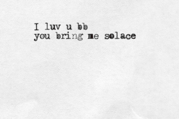 I luv u bb you bring me solace