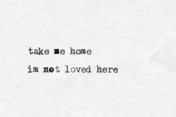 take me home im not loved here