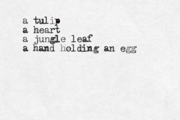 a tulip a heart a jungle leaf a hand holding an egg 