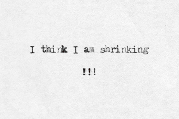 I think I am shrinking !!!