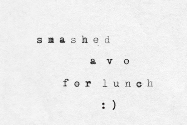 s m a s h e d a v o f o r l u n c h : ) 