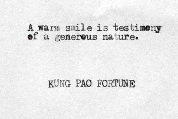 A warm smile is testimony of a generous nature. KUNG PAO FORTUNE