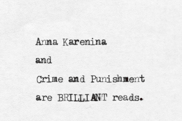 Anna Karenina and Crime and Punishment are BRILLIANT reads. 
