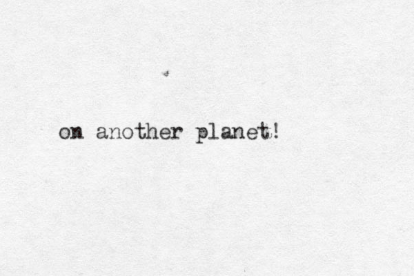 on another planet!